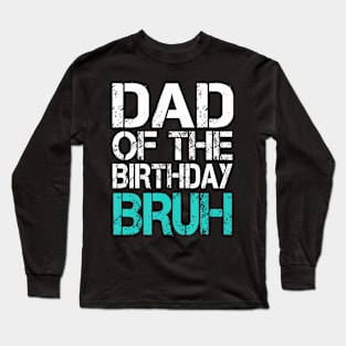 Dad Of The Birthday Boy Bruh Dude Cool Party Father Son Long Sleeve T-Shirt